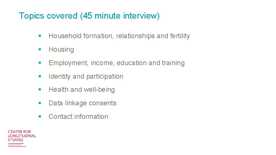 Topics covered (45 minute interview) § Household formation, relationships and fertility § Housing §