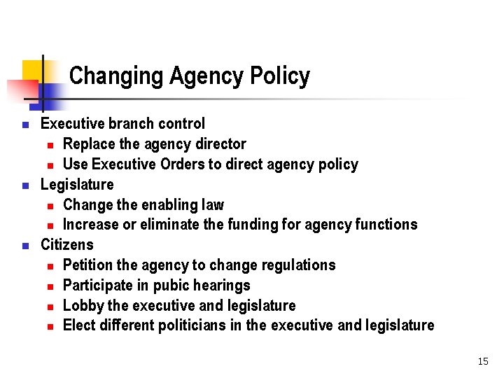 Changing Agency Policy n n n Executive branch control n Replace the agency director