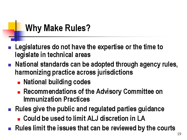 Why Make Rules? n n Legislatures do not have the expertise or the time