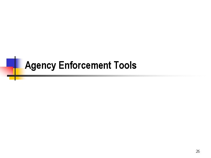 Agency Enforcement Tools 26 