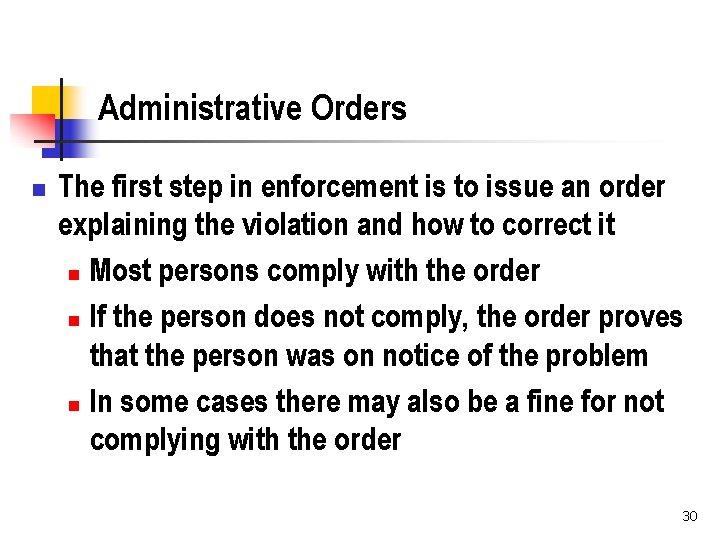 Administrative Orders n The first step in enforcement is to issue an order explaining