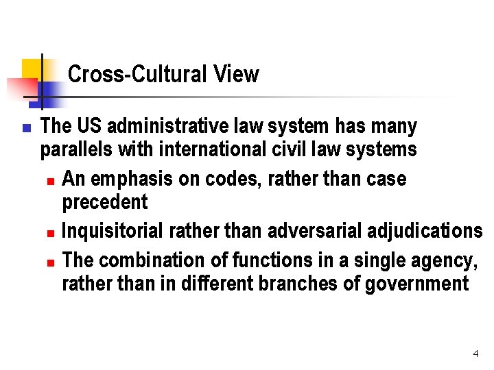 Cross-Cultural View n The US administrative law system has many parallels with international civil