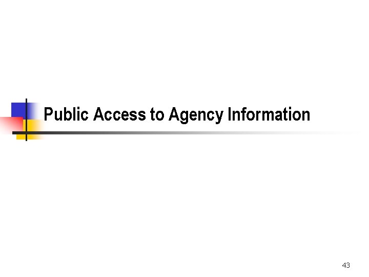 Public Access to Agency Information 43 