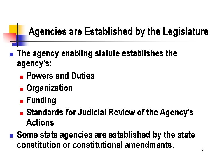 Agencies are Established by the Legislature n n The agency enabling statute establishes the