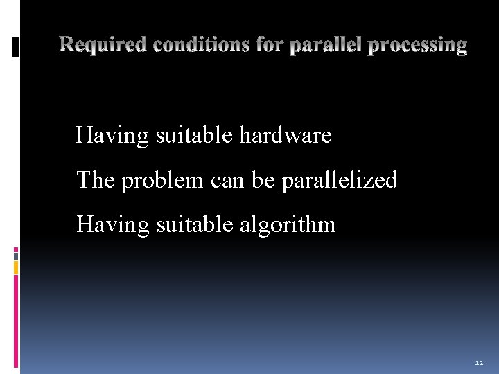 Having suitable hardware The problem can be parallelized Having suitable algorithm 12 Having suitable hardware The problem can be parallelized Having suitable algorithm 12