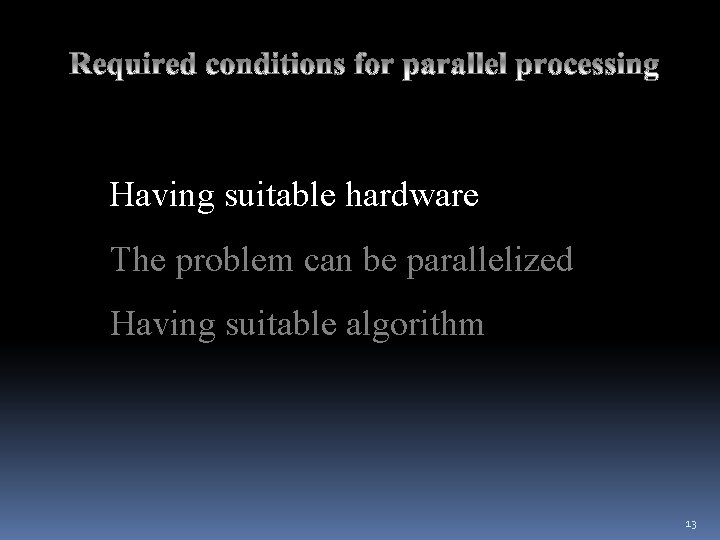 Having suitable hardware The problem can be parallelized Having suitable algorithm 13 Having suitable hardware The problem can be parallelized Having suitable algorithm 13