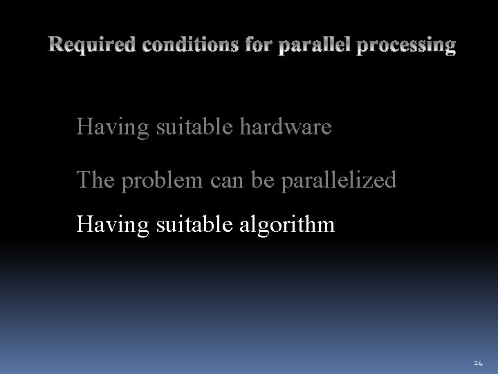 Having suitable hardware The problem can be parallelized Having suitable algorithm 24 Having suitable hardware The problem can be parallelized Having suitable algorithm 24