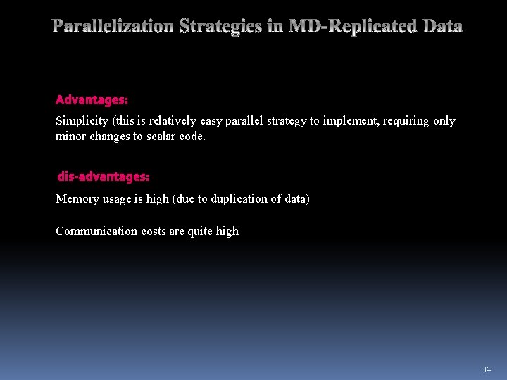 Advantages: Simplicity (this is relatively easy parallel strategy to implement, requiring only minor changes Advantages: Simplicity (this is relatively easy parallel strategy to implement, requiring only minor changes