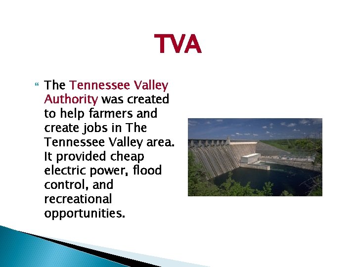 TVA The Tennessee Valley Authority was created to help farmers and create jobs in