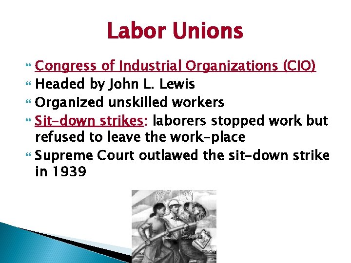 Labor Unions Congress of Industrial Organizations (CIO) Headed by John L. Lewis Organized unskilled