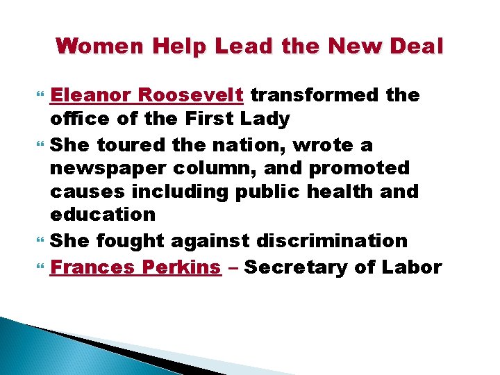 Women Help Lead the New Deal Eleanor Roosevelt transformed the office of the First