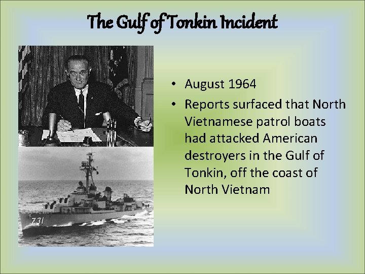 The Gulf of Tonkin Incident • August 1964 • Reports surfaced that North Vietnamese The Gulf of Tonkin Incident • August 1964 • Reports surfaced that North Vietnamese