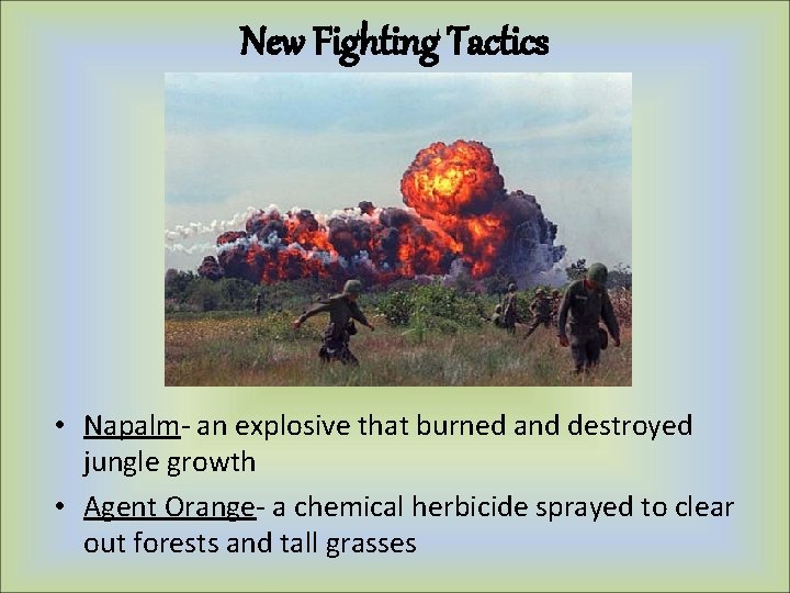 New Fighting Tactics • Napalm- an explosive that burned and destroyed jungle growth • New Fighting Tactics • Napalm- an explosive that burned and destroyed jungle growth •