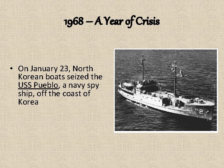 1968 – A Year of Crisis • On January 23, North Korean boats seized