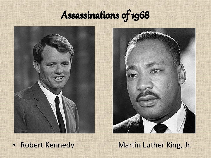 Assassinations of 1968 • Robert Kennedy Martin Luther King, Jr. 