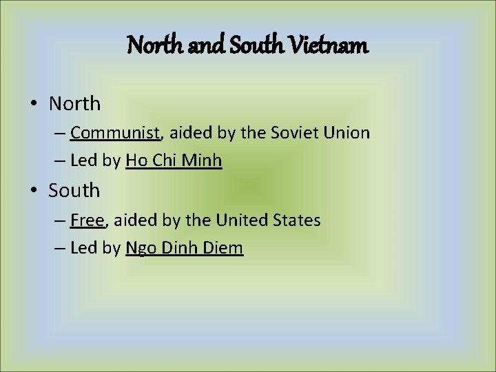 North and South Vietnam • North – Communist, aided by the Soviet Union – North and South Vietnam • North – Communist, aided by the Soviet Union –