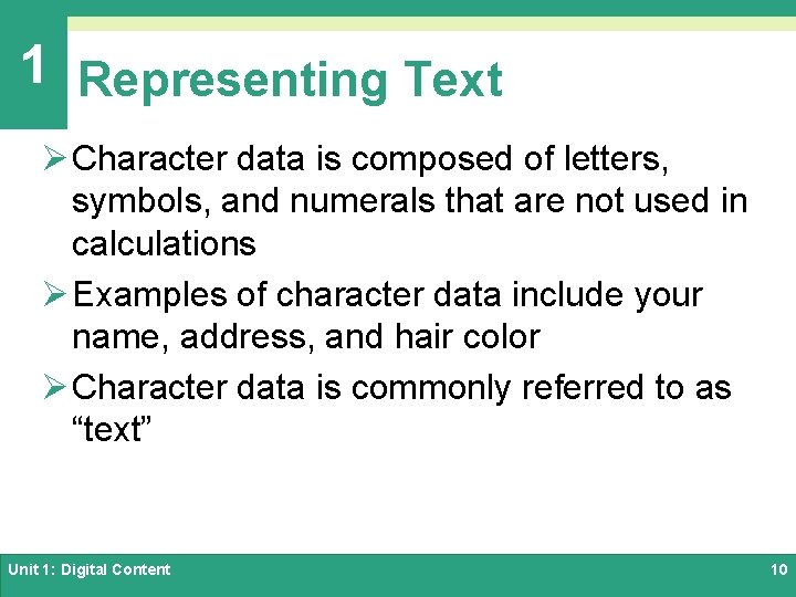 1 Representing Text Ø Character data is composed of letters, symbols, and numerals that
