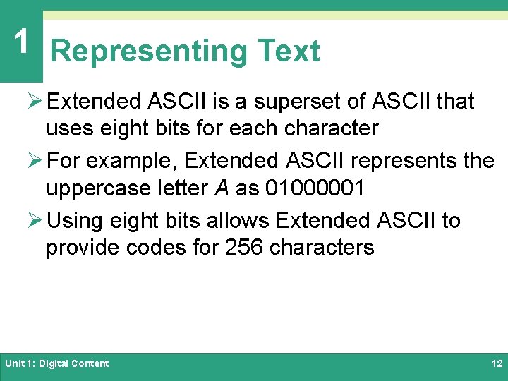 1 Representing Text Ø Extended ASCII is a superset of ASCII that uses eight