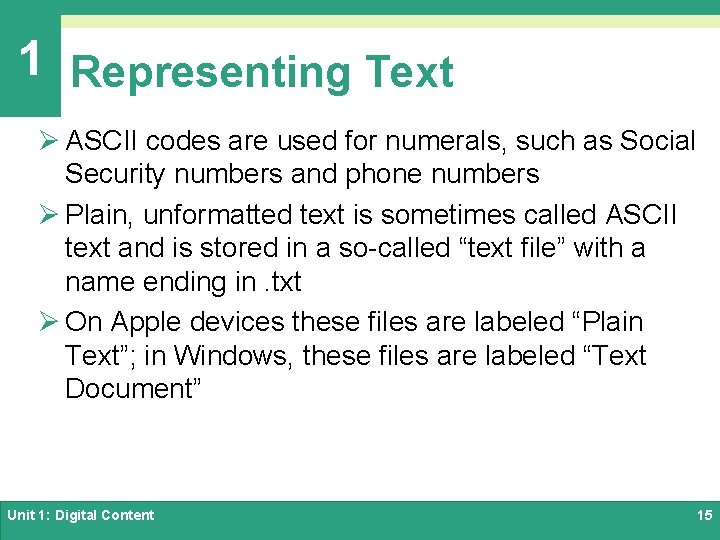 1 Representing Text Ø ASCII codes are used for numerals, such as Social Security