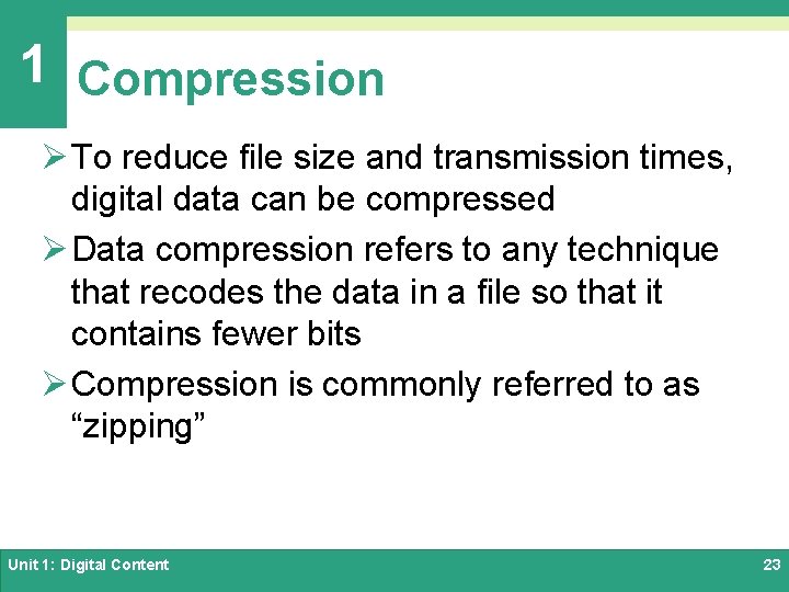 1 Compression Ø To reduce file size and transmission times, digital data can be