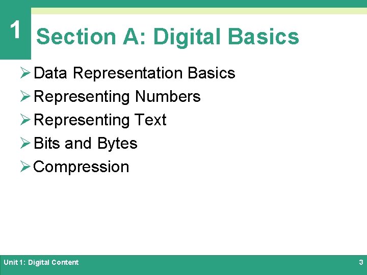 1 Section A: Digital Basics Ø Data Representation Basics Ø Representing Numbers Ø Representing