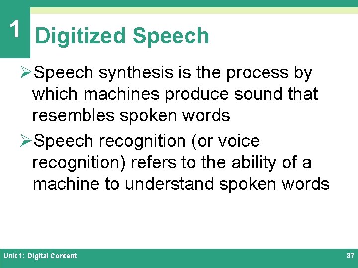 1 Digitized Speech ØSpeech synthesis is the process by which machines produce sound that