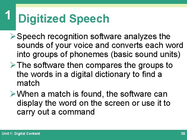 1 Digitized Speech Ø Speech recognition software analyzes the sounds of your voice and