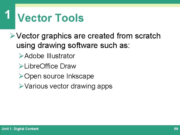 1 Vector Tools Ø Vector graphics are created from scratch using drawing software such