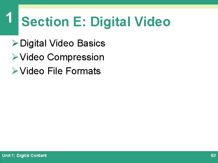 1 Section E: Digital Video Ø Digital Video Basics Ø Video Compression Ø Video