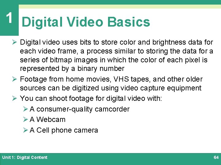 1 Digital Video Basics Ø Digital video uses bits to store color and brightness