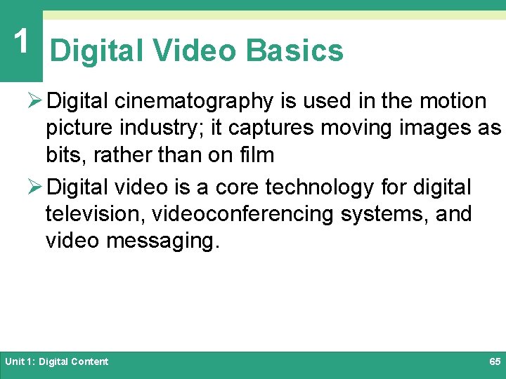 1 Digital Video Basics Ø Digital cinematography is used in the motion picture industry;