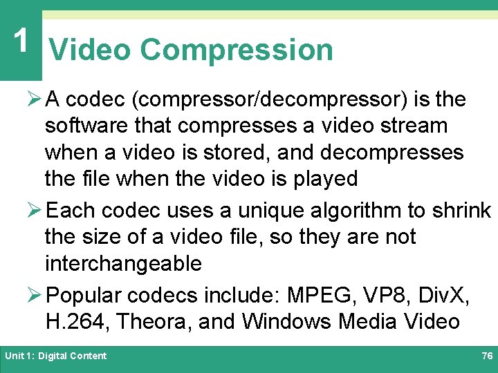 1 Video Compression Ø A codec (compressor/decompressor) is the software that compresses a video