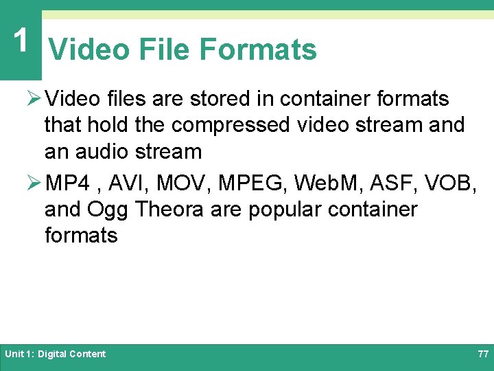 1 Video File Formats Ø Video files are stored in container formats that hold