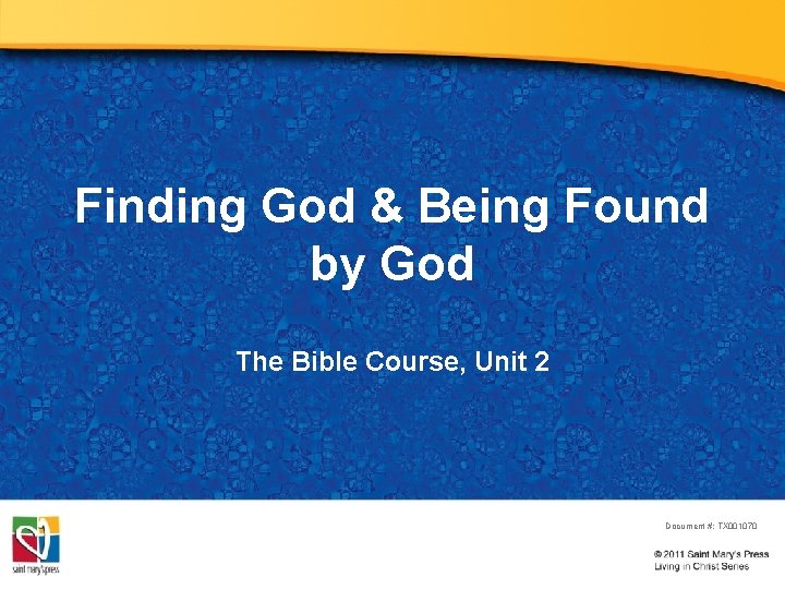 Finding God & Being Found by God The Bible Course, Unit 2 Document #: