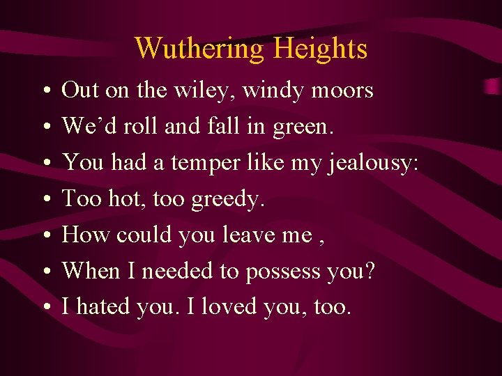 Wuthering Heights • • Out on the wiley, windy moors We’d roll and fall