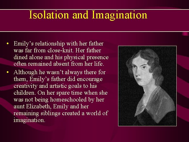 Isolation and Imagination • Emily’s relationship with her father was far from close-knit. Her