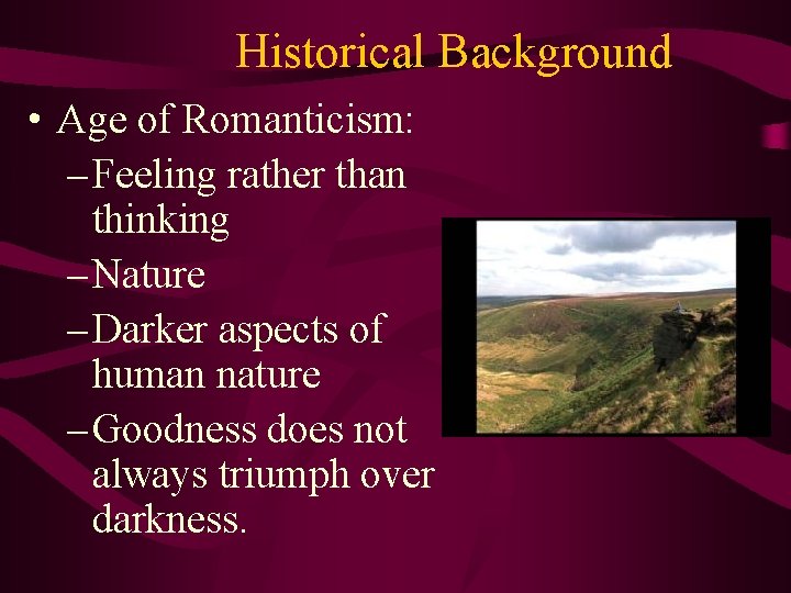 Historical Background • Age of Romanticism: – Feeling rather than thinking – Nature –