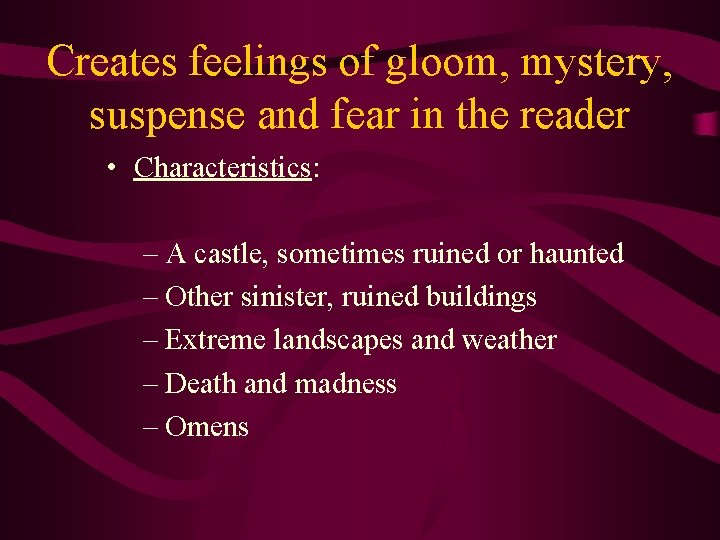 Creates feelings of gloom, mystery, suspense and fear in the reader • Characteristics: –