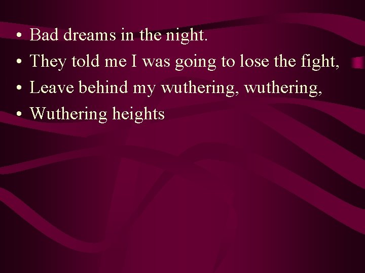  • • Bad dreams in the night. They told me I was going