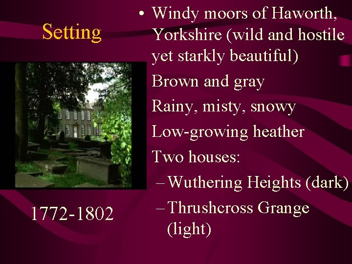 Setting 1772 -1802 • Windy moors of Haworth, Yorkshire (wild and hostile yet starkly