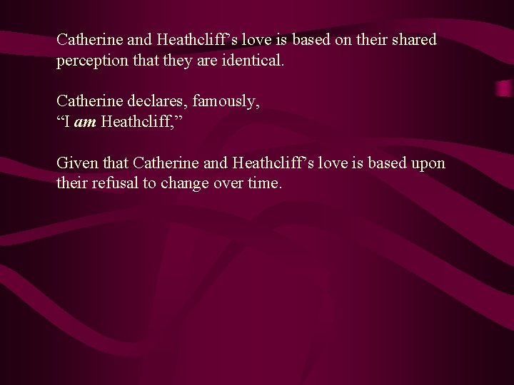 Catherine and Heathcliff’s love is based on their shared perception that they are identical.