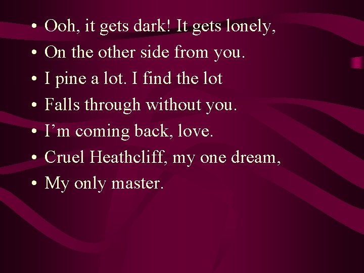  • • Ooh, it gets dark! It gets lonely, On the other side