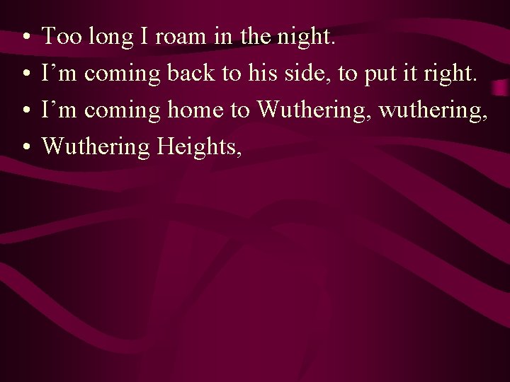  • • Too long I roam in the night. I’m coming back to