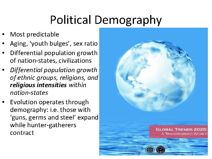 Political Demography • Most predictable • Aging, ‘youth bulges’, sex ratio • Differential population