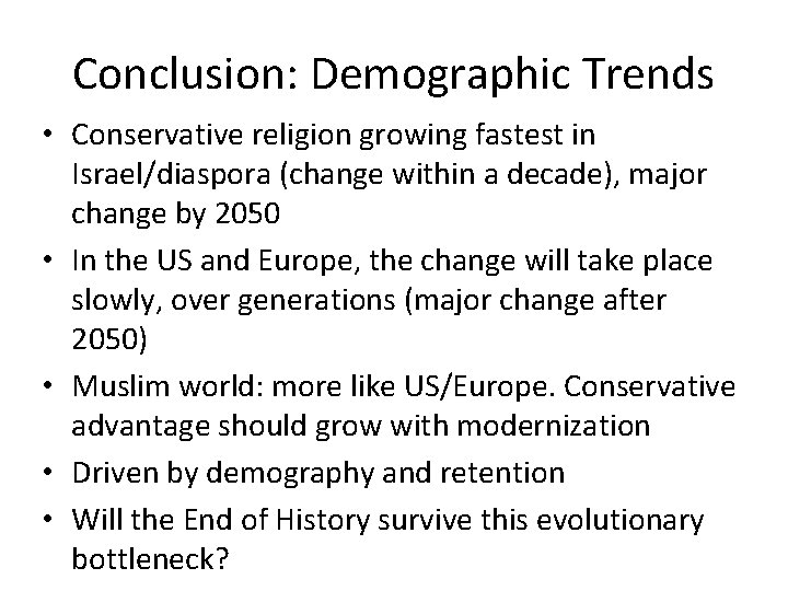 Conclusion: Demographic Trends • Conservative religion growing fastest in Israel/diaspora (change within a decade),