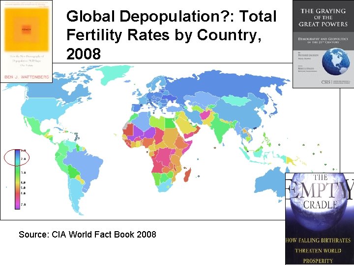 Global Depopulation? : Total Fertility Rates by Country, 2008 Source: CIA World Fact Book