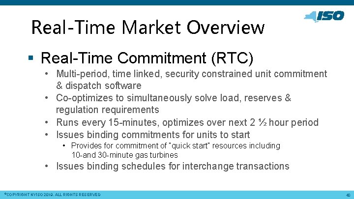 Real-Time Market Overview § Real-Time Commitment (RTC) • Multi-period, time linked, security constrained unit