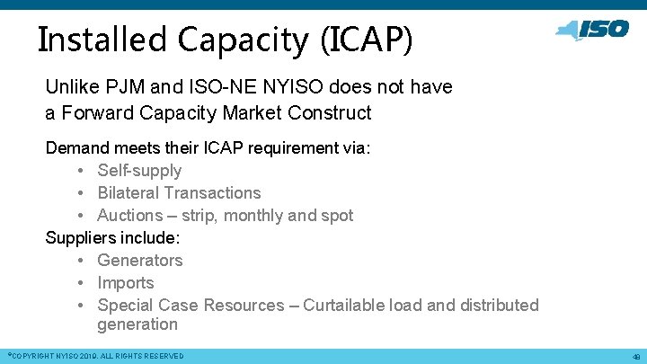 Installed Capacity (ICAP) Unlike PJM and ISO-NE NYISO does not have a Forward Capacity