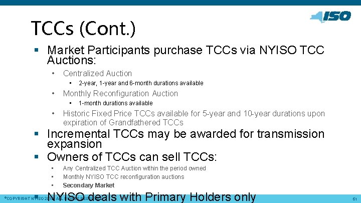 TCCs (Cont. ) § Market Participants purchase TCCs via NYISO TCC Auctions: • Centralized