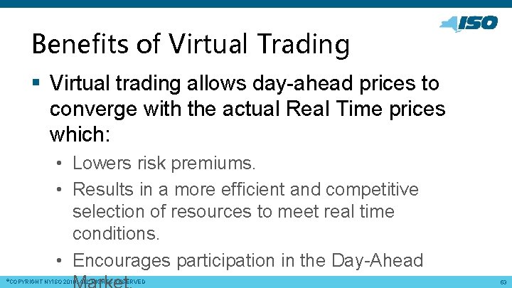 Benefits of Virtual Trading § Virtual trading allows day-ahead prices to converge with the